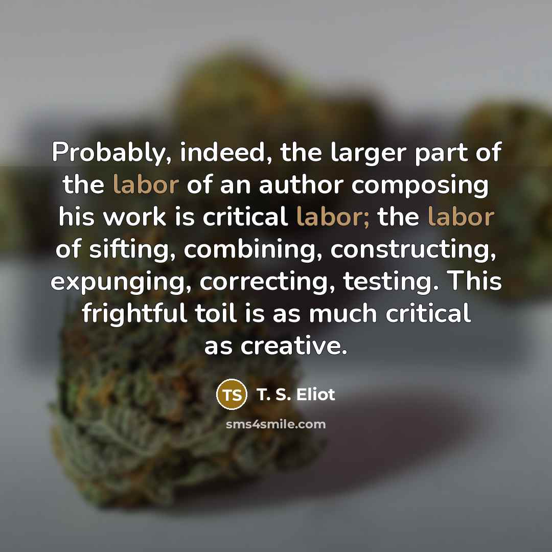 “Probably, indeed, the larger part of the labor of an…” quote by T. S. Eliot