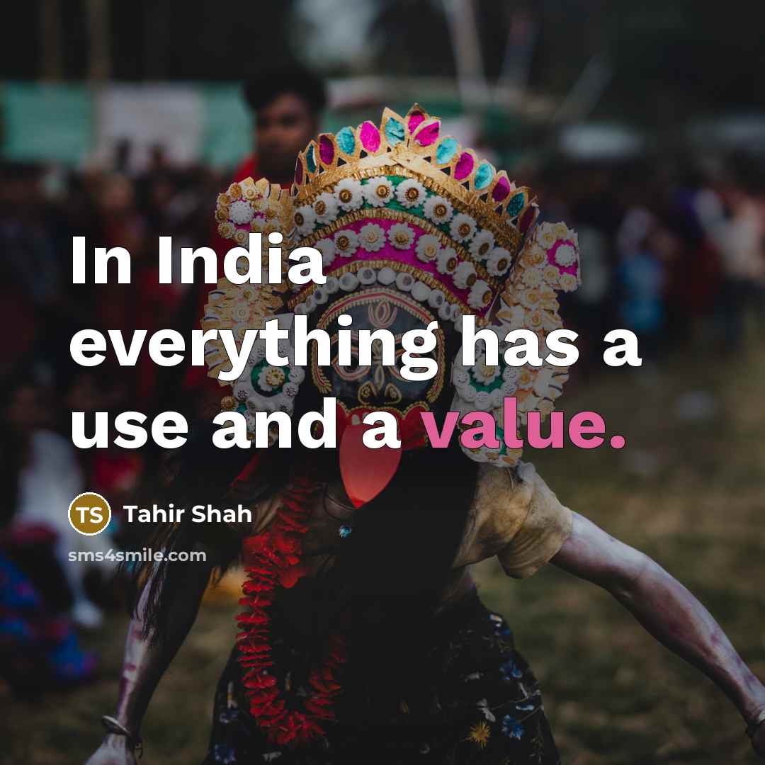“In India everything has a use and a value.…” quote by Tahir Shah