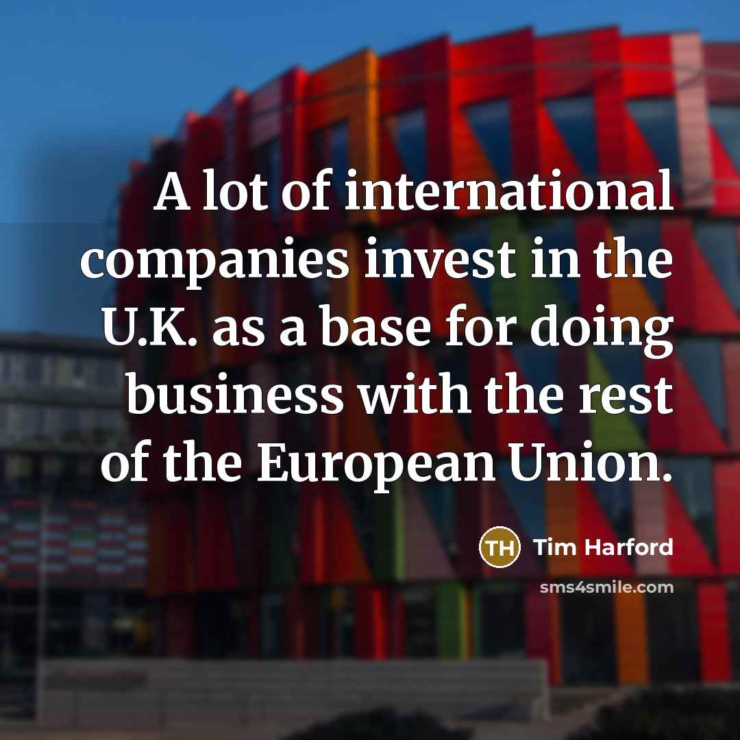 “A lot of international companies invest in the U.K. as…” quote by Tim Harford