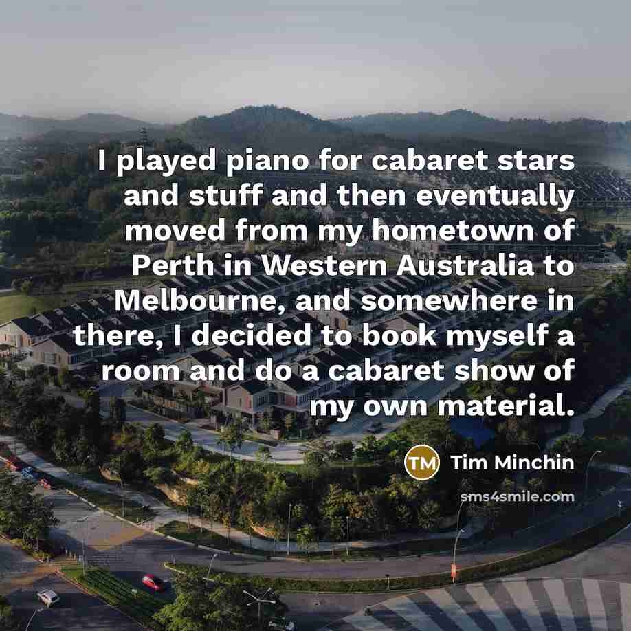 “I played piano for cabaret stars and stuff and then…” quote by Tim Minchin