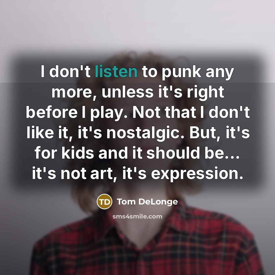 “I don't listen to punk any more, unless it's right…” quote by Tom DeLonge