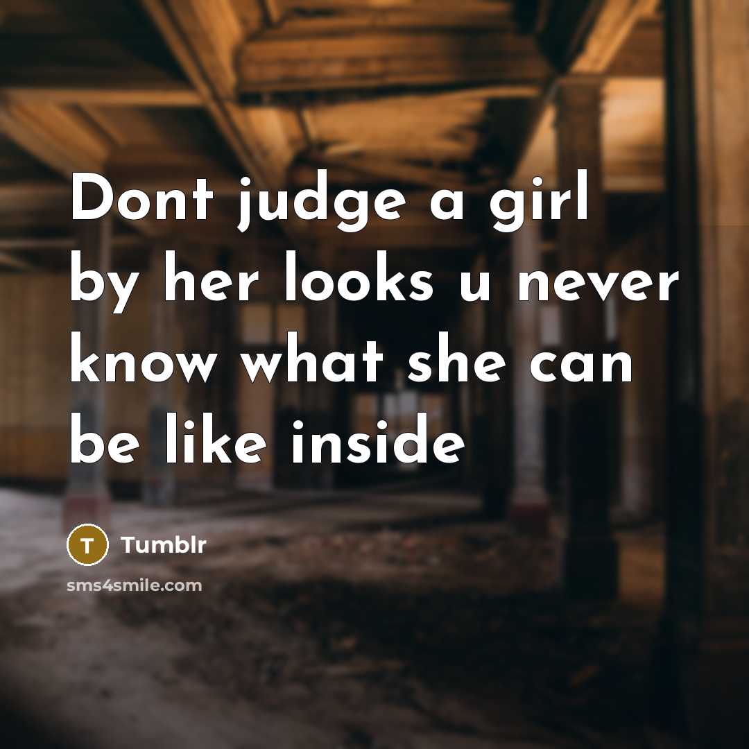 “Dont judge a girl by her looks u never know…” quote by Tumblr