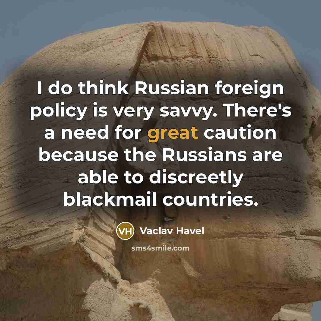“I do think Russian foreign policy is very savvy. There's…” quote by Vaclav Havel