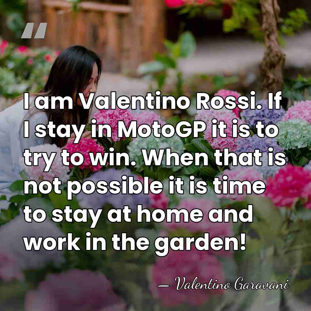 I am Valentino Rossi. If I stay in MotoGP it is to&hellip; - Valentino Garavani