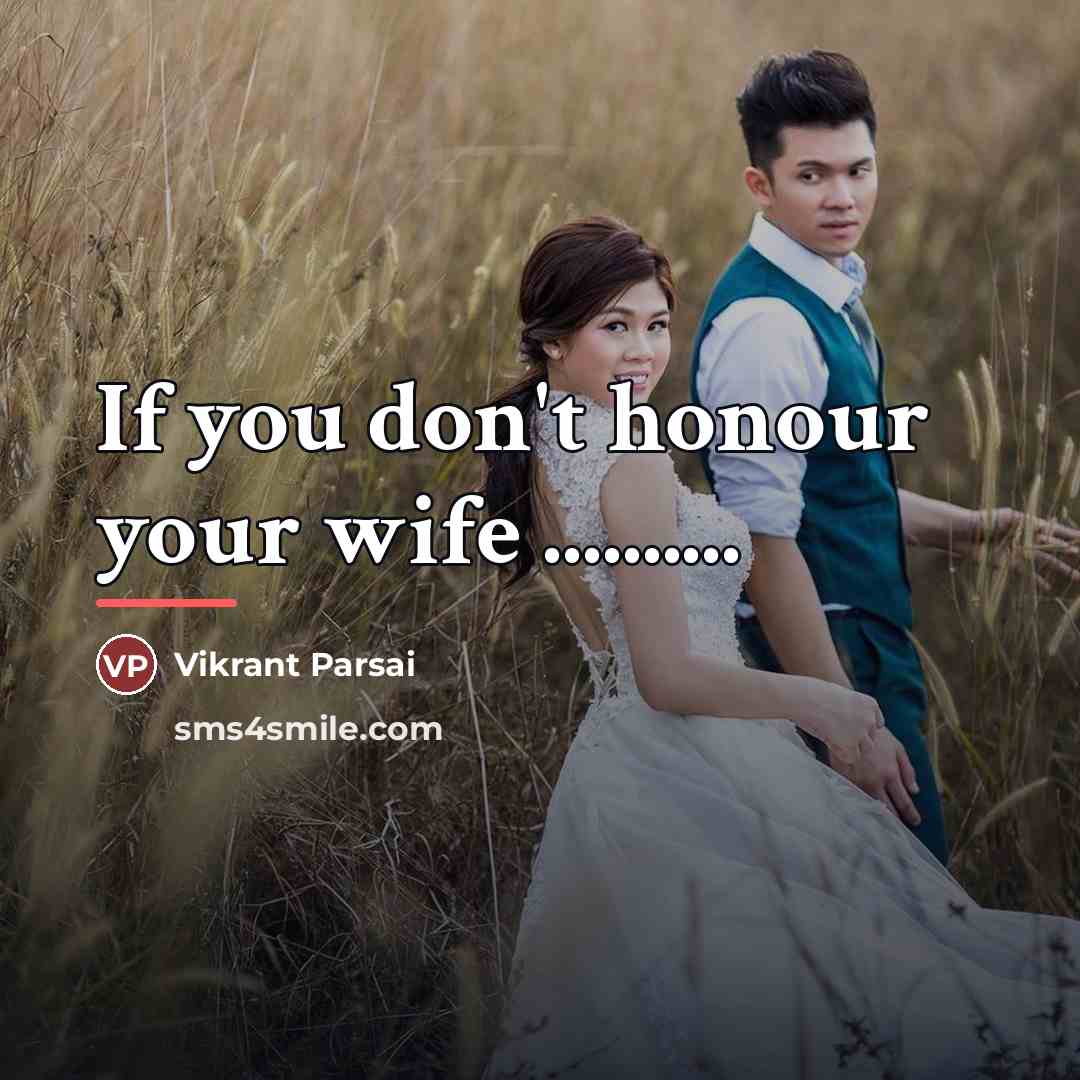 “If you don't honour your wife ..........…” quote by Vikrant Parsai