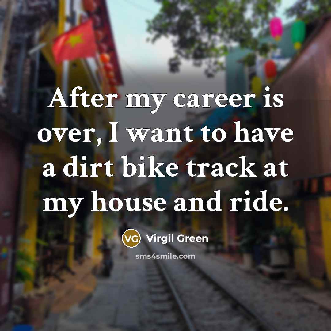 “After my career is over, I want to have a…” quote by Virgil Green