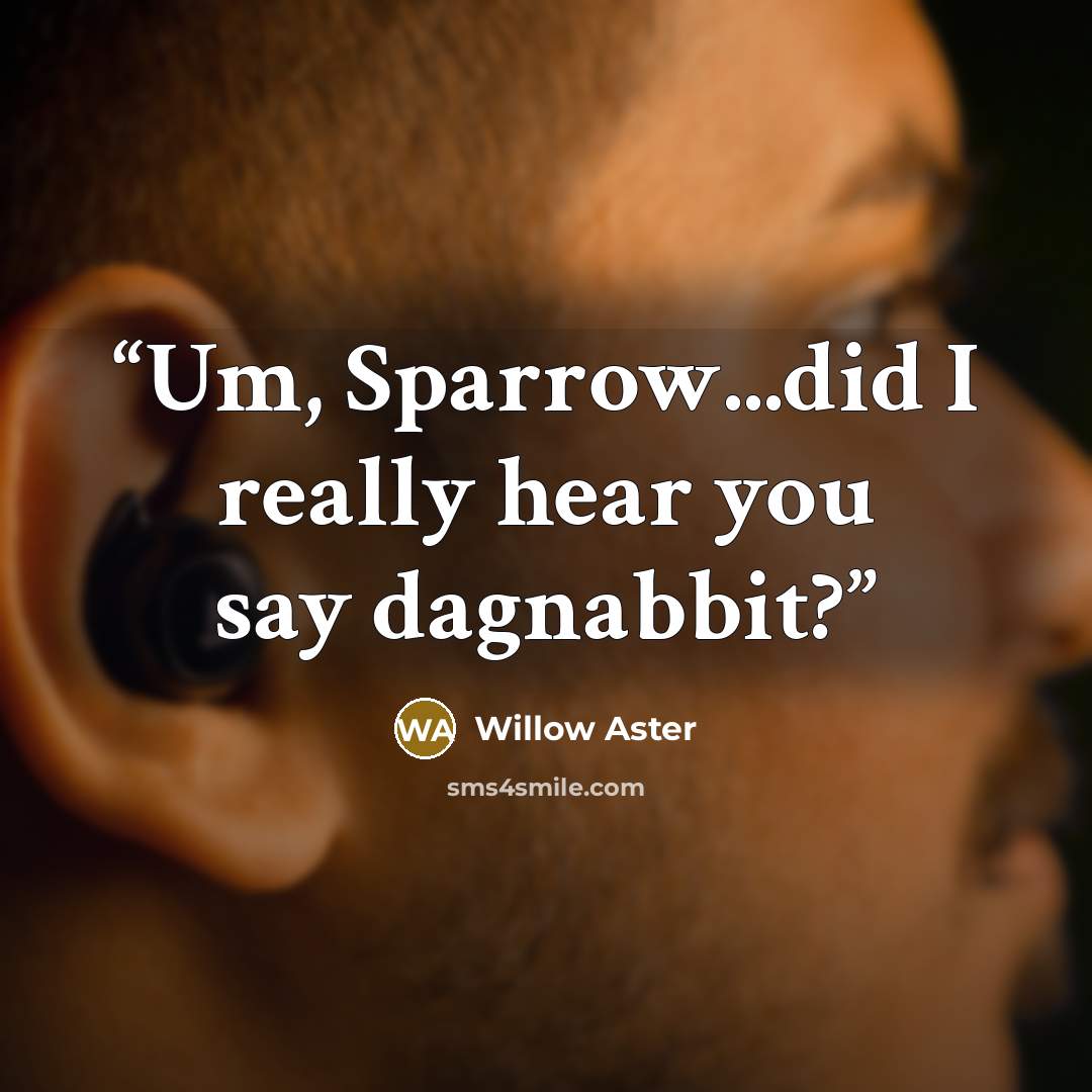 “Um, Sparrow...did I really hear you say dagnabbit?” quote by Willow Aster