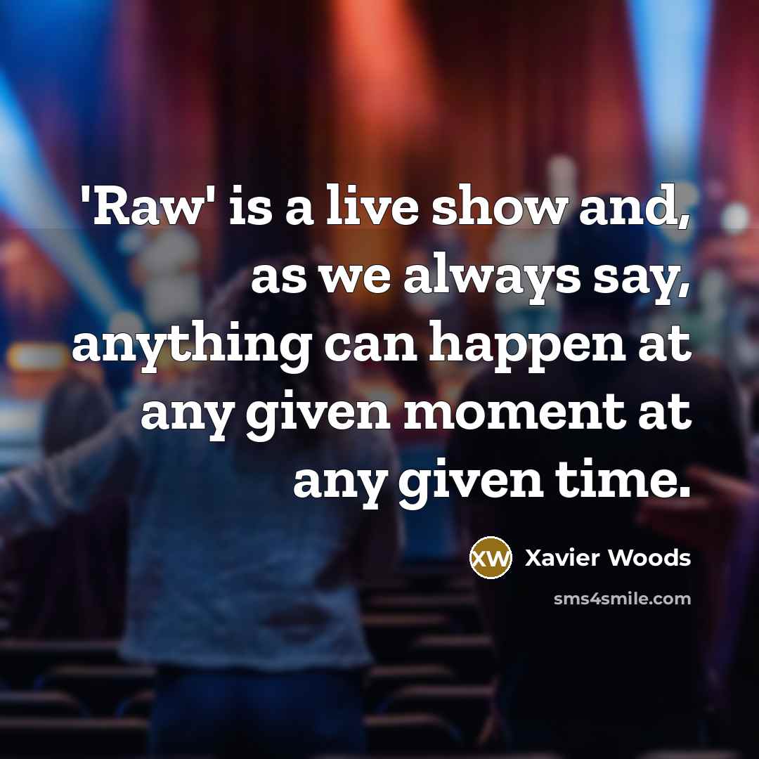 “'Raw' is a live show and, as we always say,…” quote by Xavier Woods