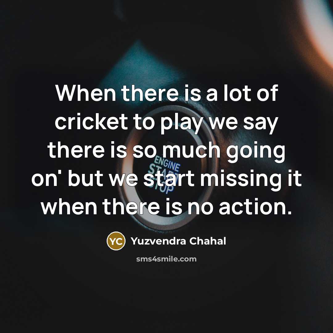 “When there is a lot of cricket to play we…” quote by Yuzvendra Chahal