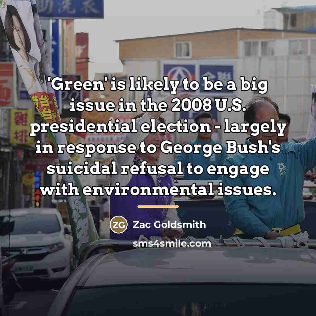 “'Green' is likely to be a big issue in the…” quote by Zac Goldsmith