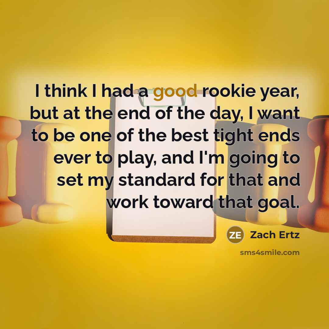 “I think I had a good rookie year, but at…” quote by Zach Ertz