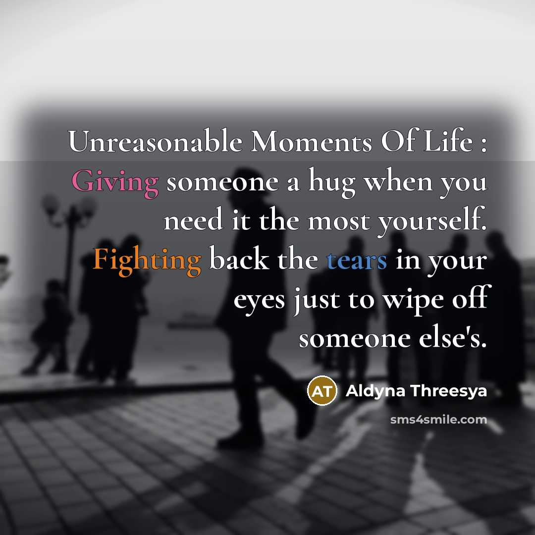“Unreasonable Moments Of Life : Giving someone a hug when…” quote by Aldyna Threesya