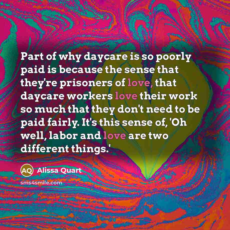 “Part of why daycare is so poorly paid is because…” quote by Alissa Quart