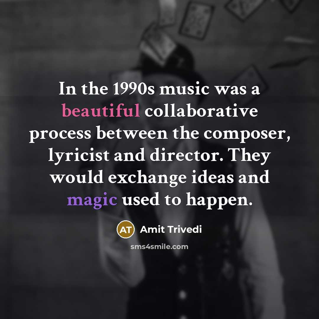 “In the 1990s music was a beautiful collaborative process between…” quote by Amit Trivedi