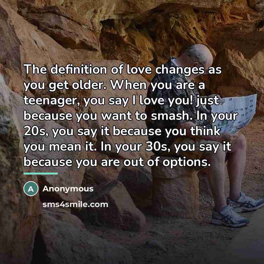“The definition of love changes as you get older. When…” quote by Anonymous