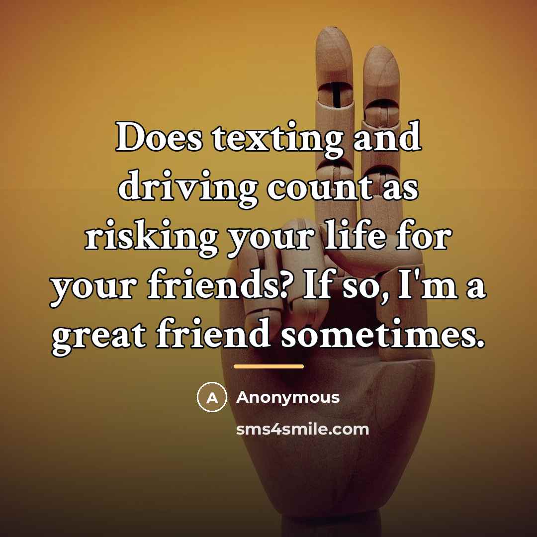 “Does texting and driving count as risking your life for…” quote by Anonymous