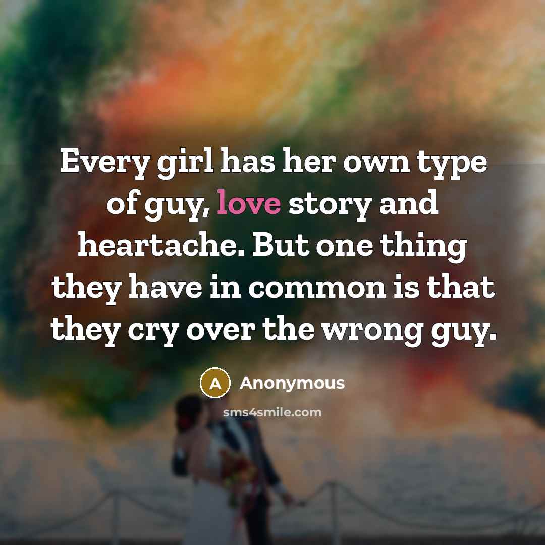 “Every girl has her own type of guy, love story…” quote by Anonymous