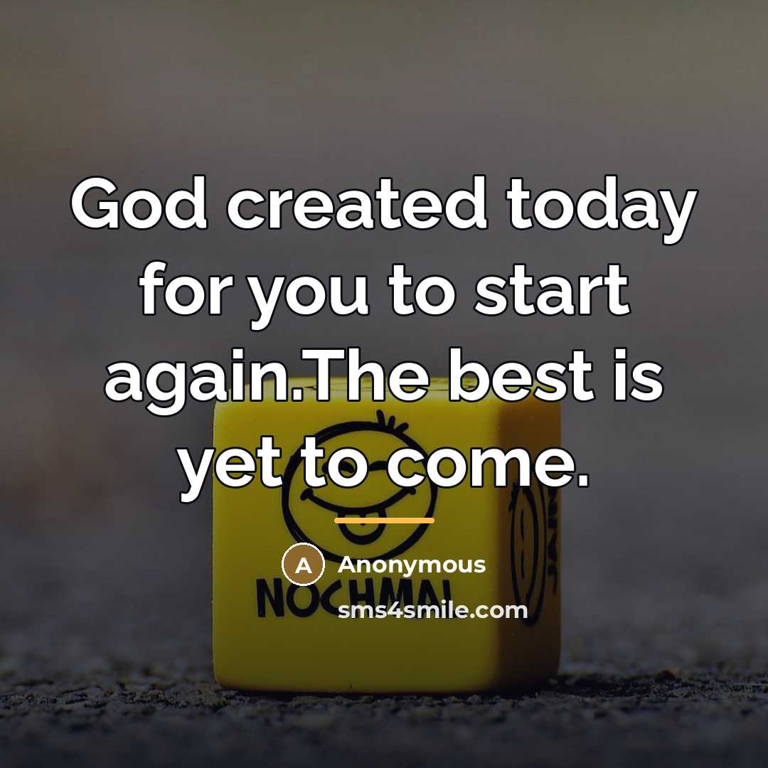 “God created today for you to start again.The best is…” quote by Anonymous
