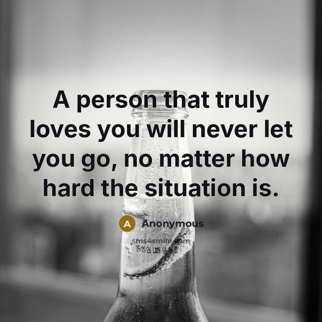 “A person that truly loves you will never let you…” quote by Anonymous