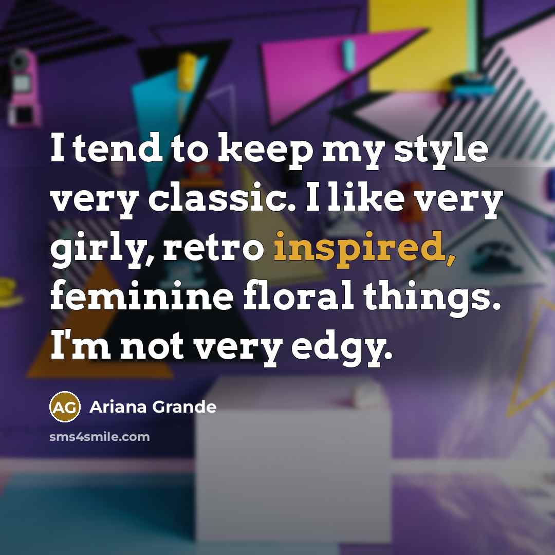 “I tend to keep my style very classic. I like…” quote by Ariana Grande