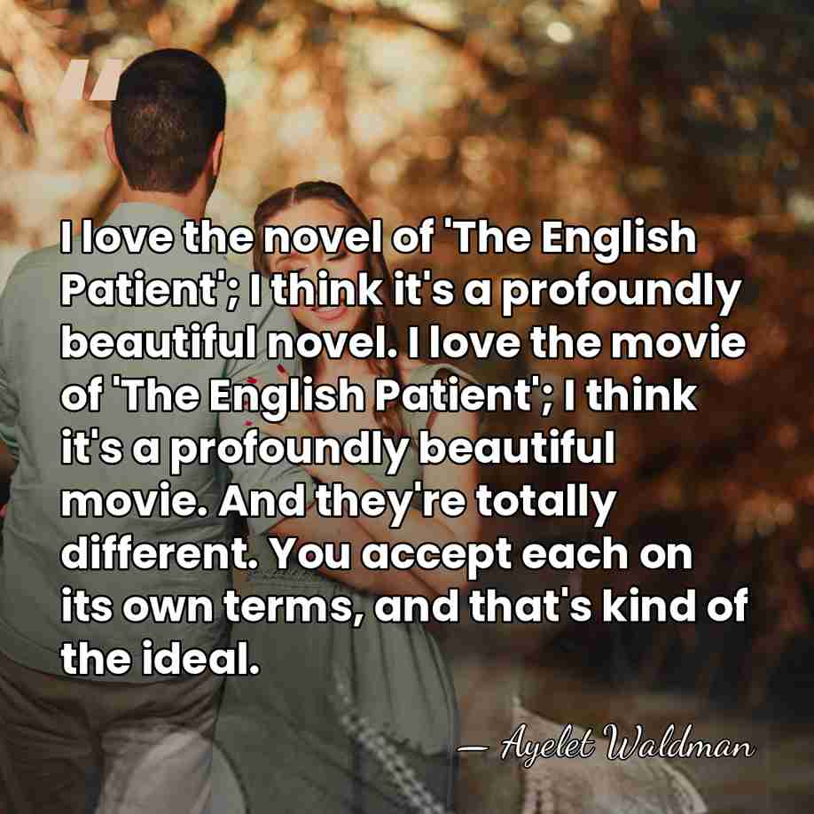 I love the novel of 'The English Patient'; I think it's a&hellip; - Ayelet Waldman