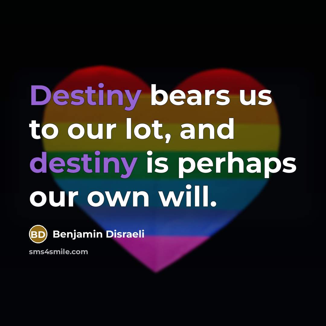 “Destiny bears us to our lot, and destiny is perhaps…” quote by Benjamin Disraeli