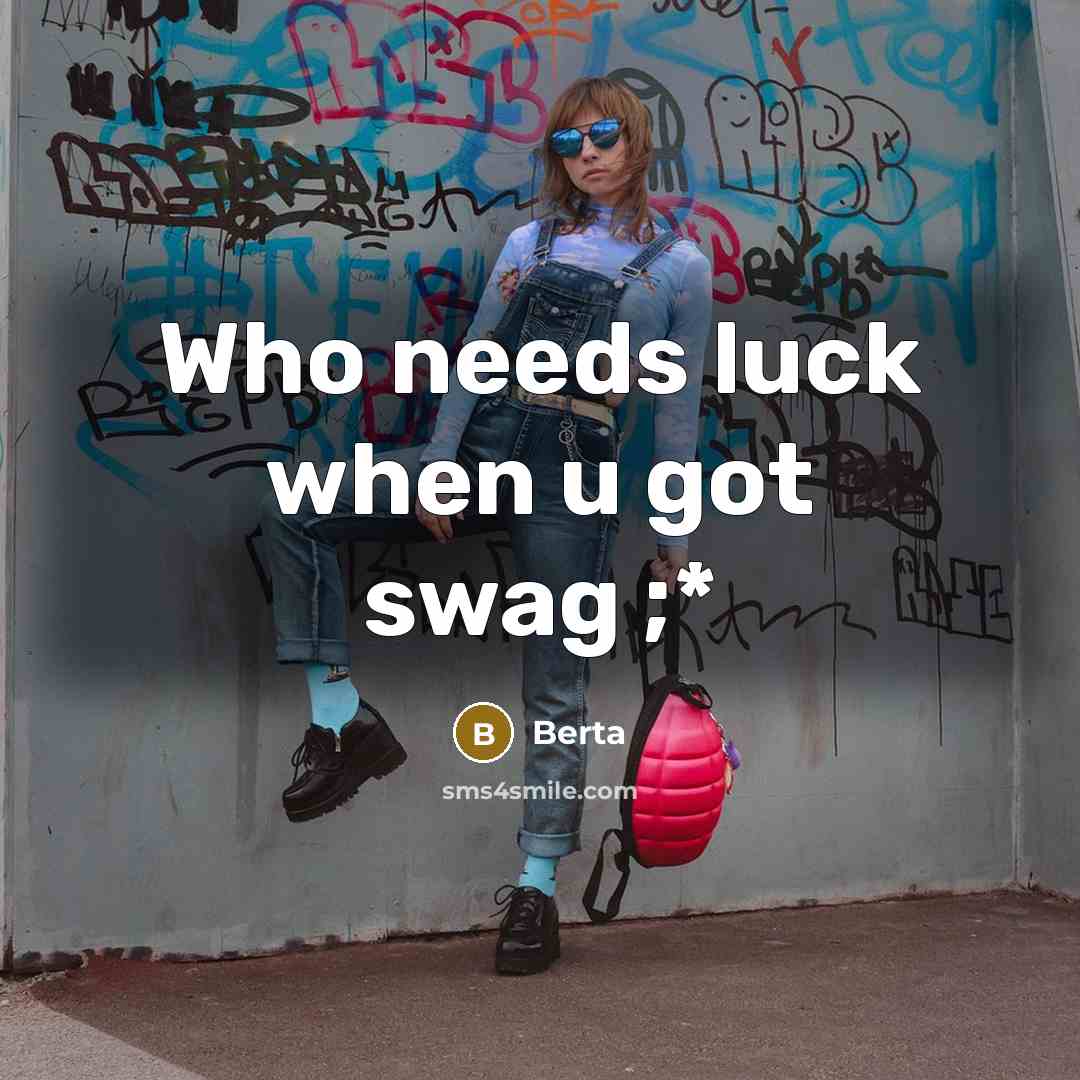“Who needs luck when u got swag ;*…” quote by Berta