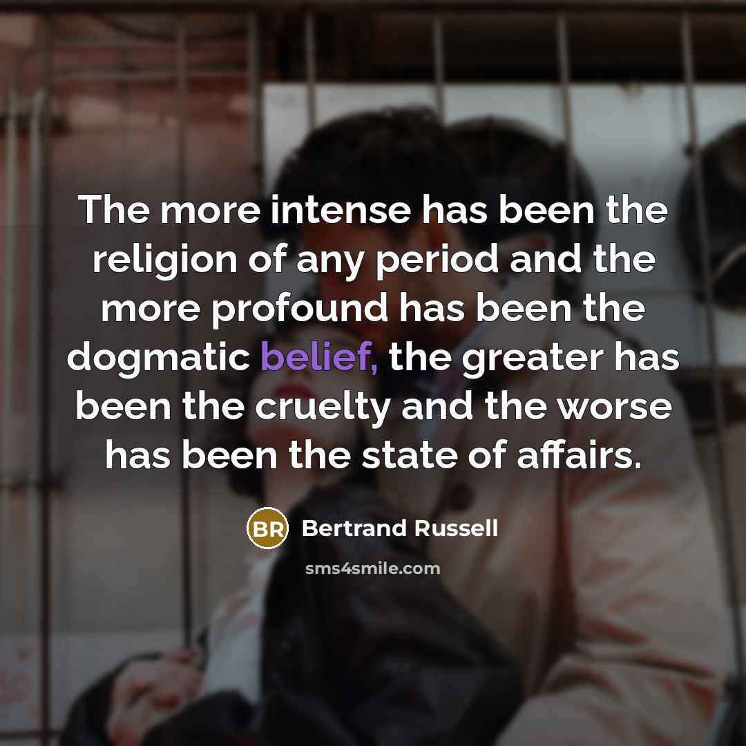 “The more intense has been the religion of any period…” quote by Bertrand Russell