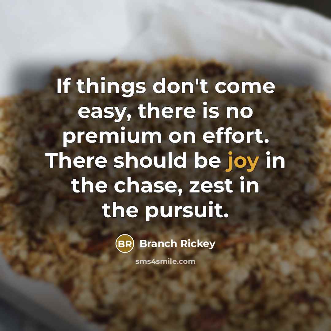 “If things don't come easy, there is no premium on…” quote by Branch Rickey