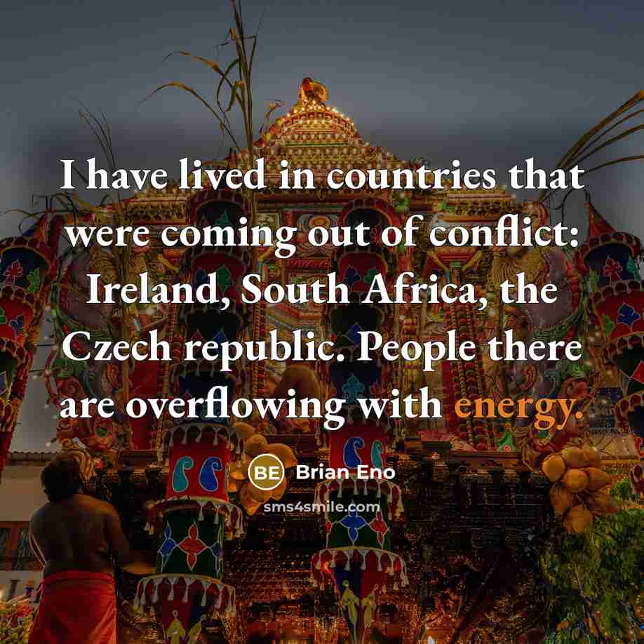 “I have lived in countries that were coming out of…” quote by Brian Eno