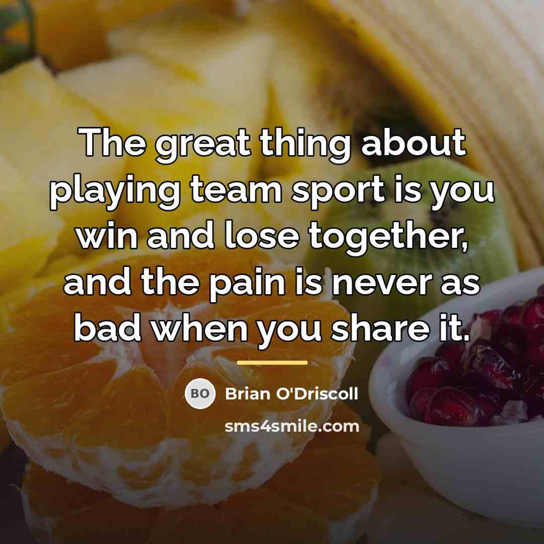 “The great thing about playing team sport is you win…” quote by Brian O'Driscoll