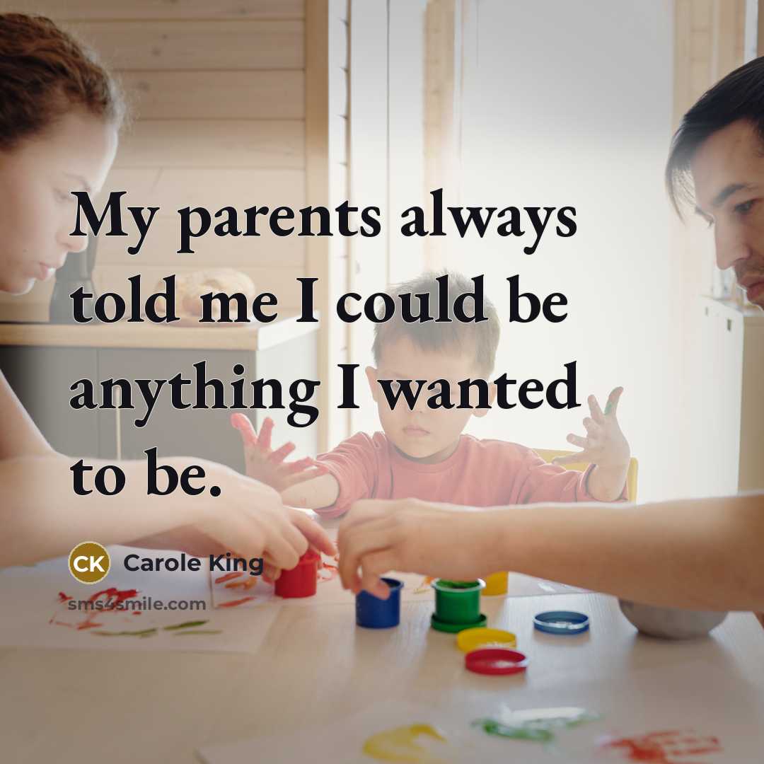 “My parents always told me I could be anything I…” quote by Carole King
