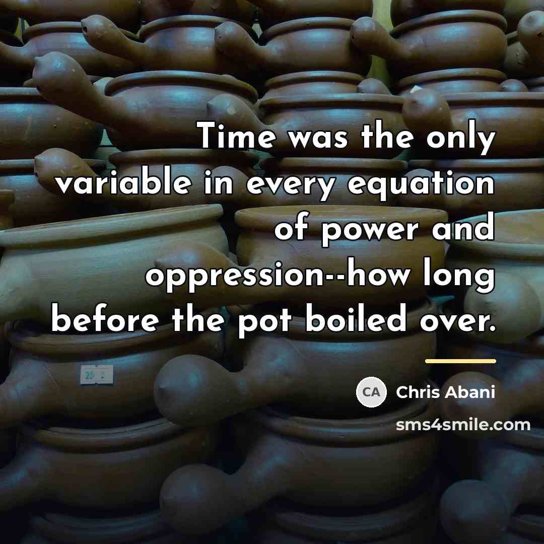 “Time was the only variable in every equation of power…” quote by Chris Abani