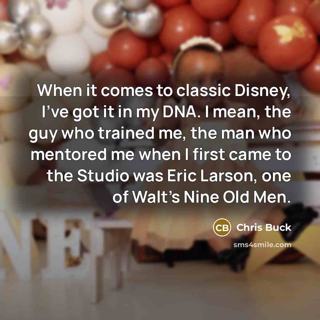 “When it comes to classic Disney, I've got it in…” quote by Chris Buck