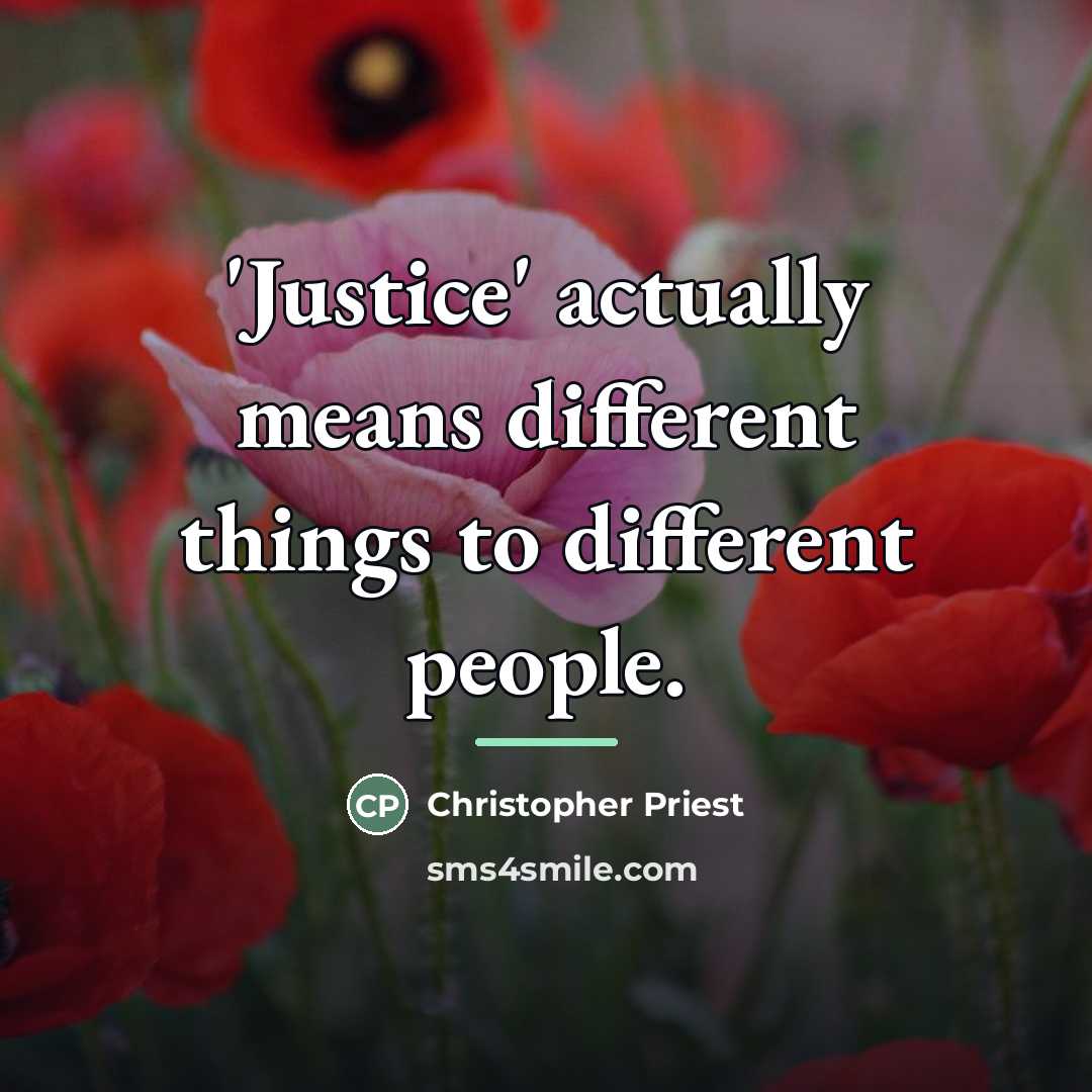 “'Justice' actually means different things to different people.…” quote by Christopher Priest