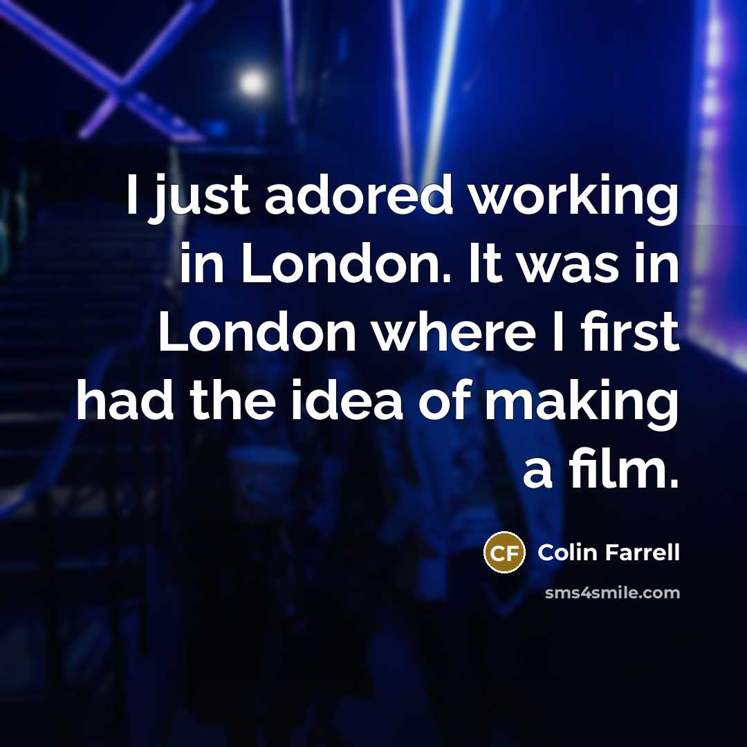 “I just adored working in London. It was in London…” quote by Colin Farrell