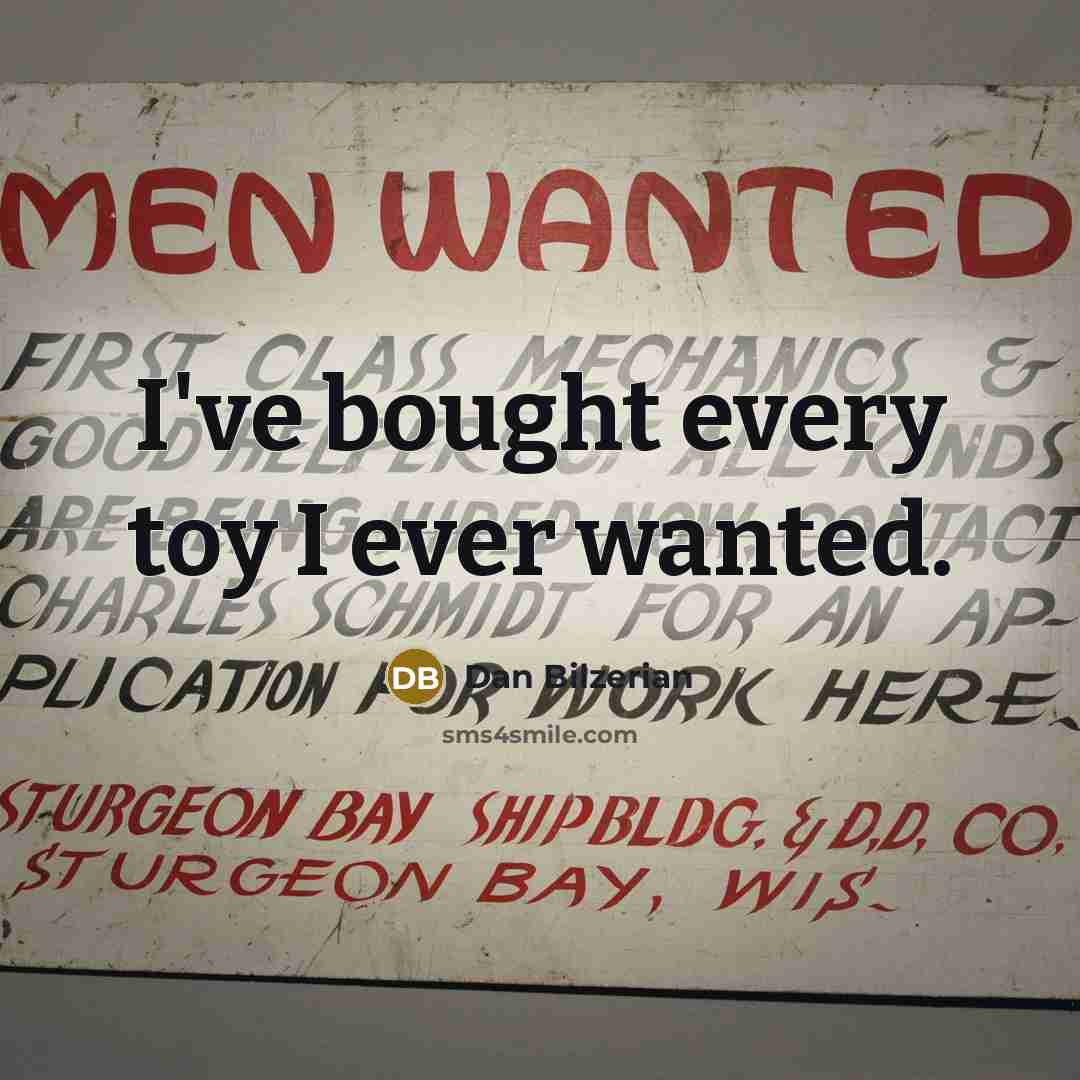 “I've bought every toy I ever wanted.…” quote by Dan Bilzerian