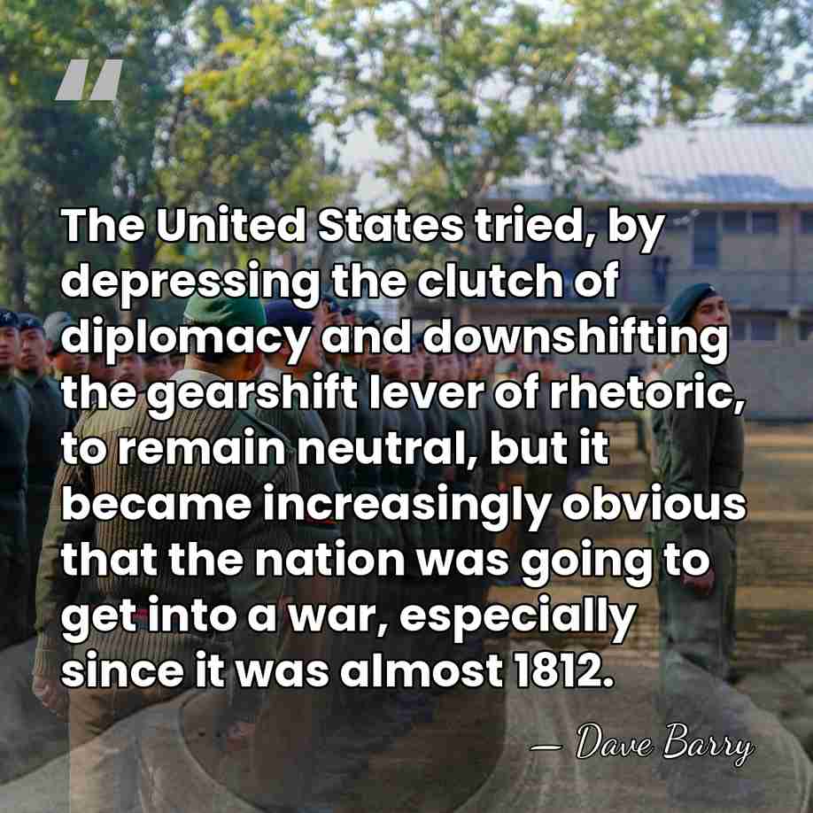 The United States tried, by depressing the clutch of diplomacy and downshifting&hellip; - Dave Barry