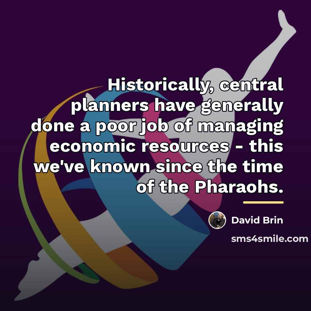 “Historically, central planners have generally done a poor job of…” quote by David Brin