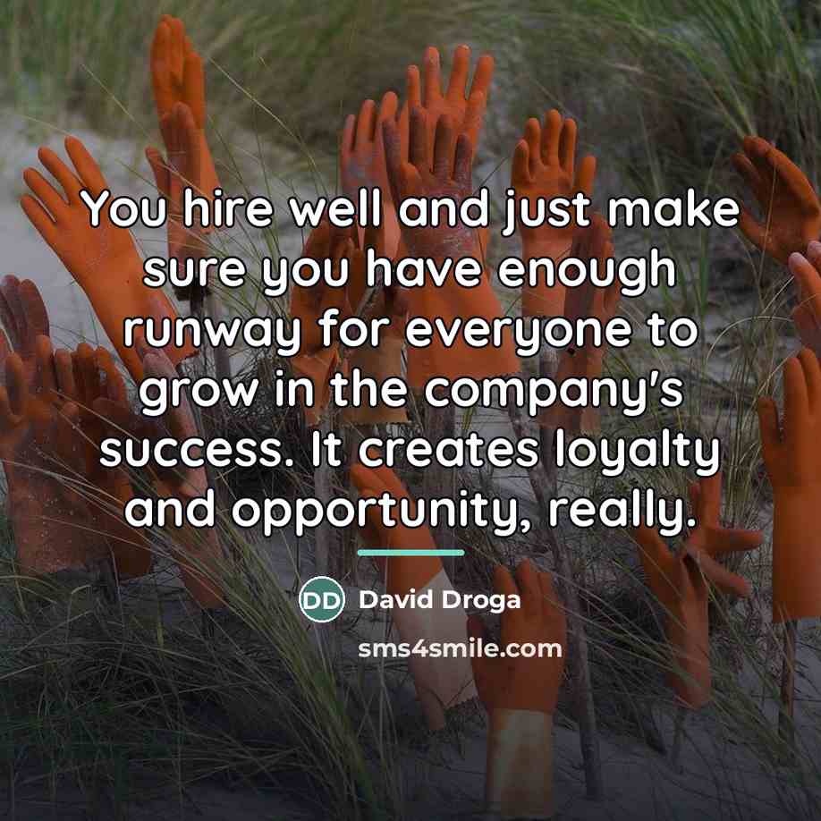 “You hire well and just make sure you have enough…” quote by David Droga