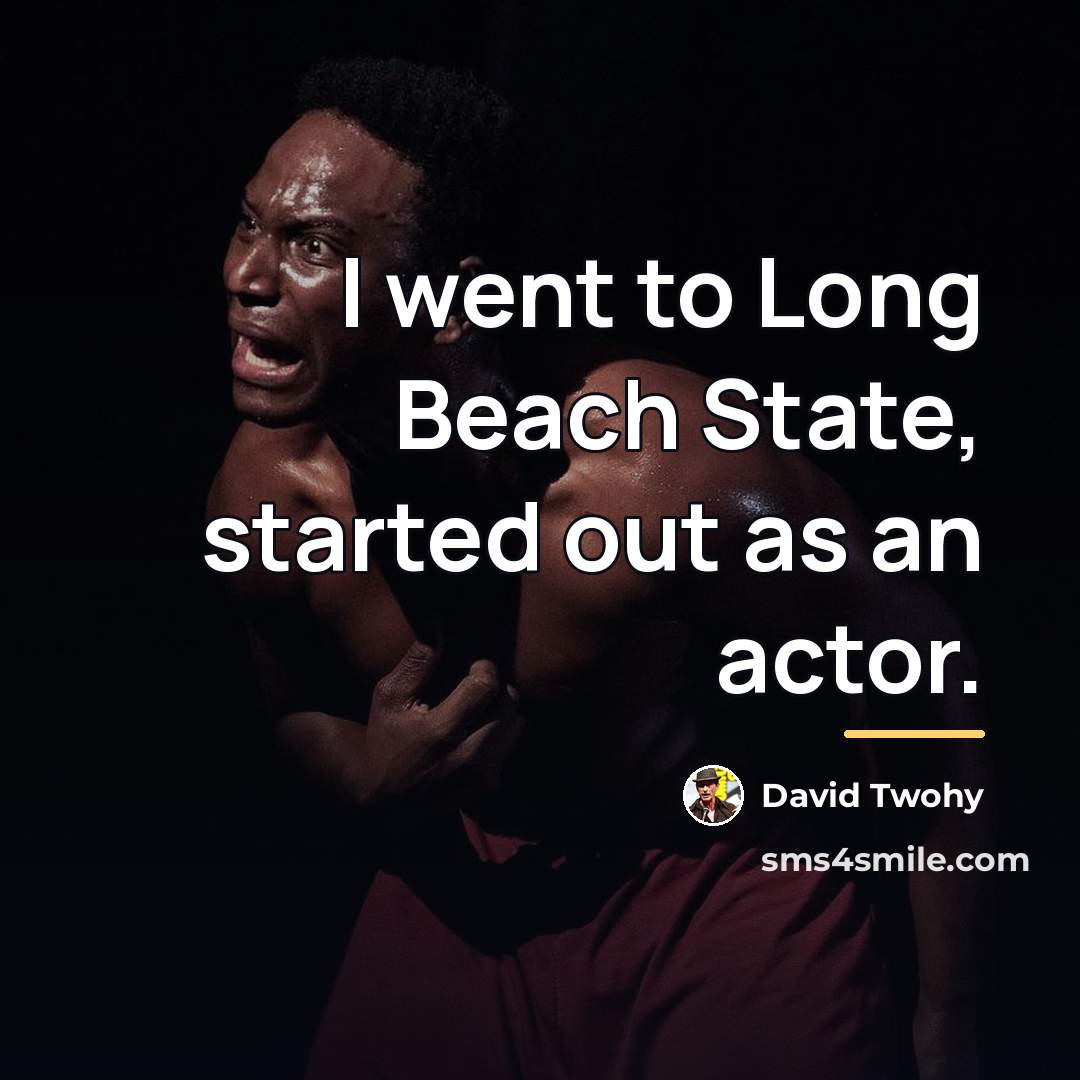 “I went to Long Beach State, started out as an…” quote by David Twohy