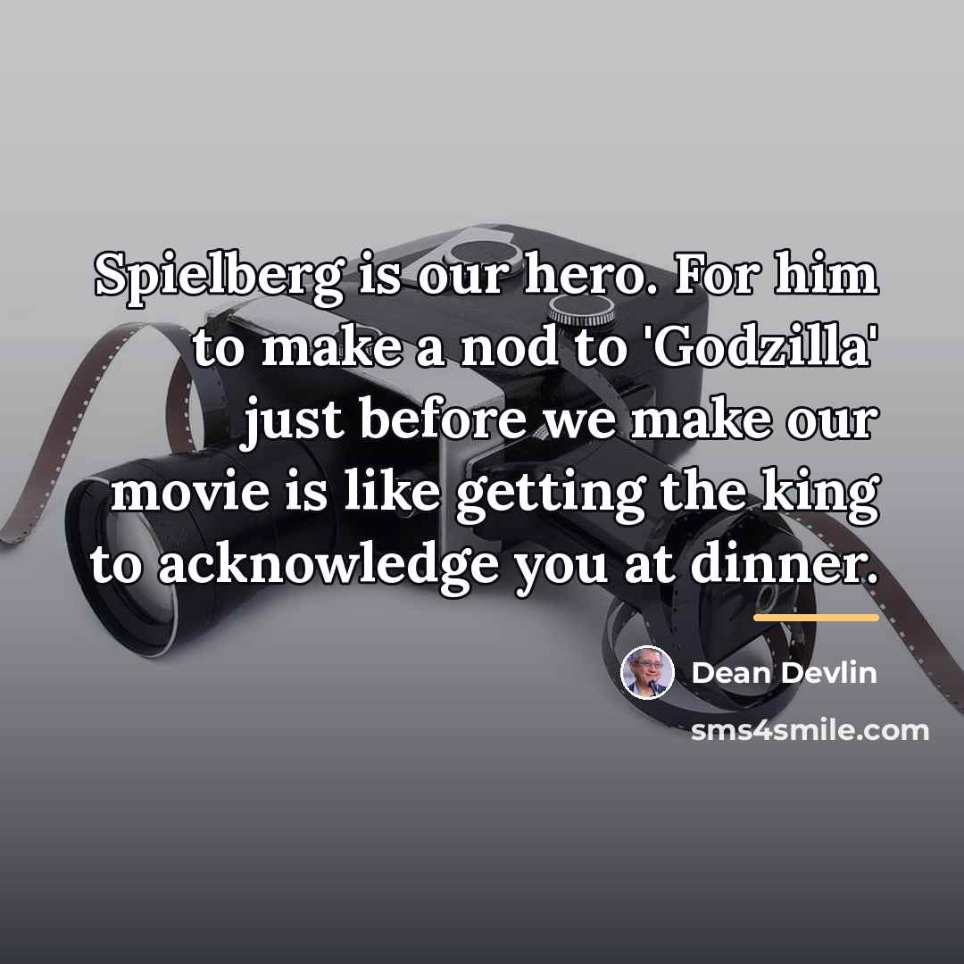 “Spielberg is our hero. For him to make a nod…” quote by Dean Devlin