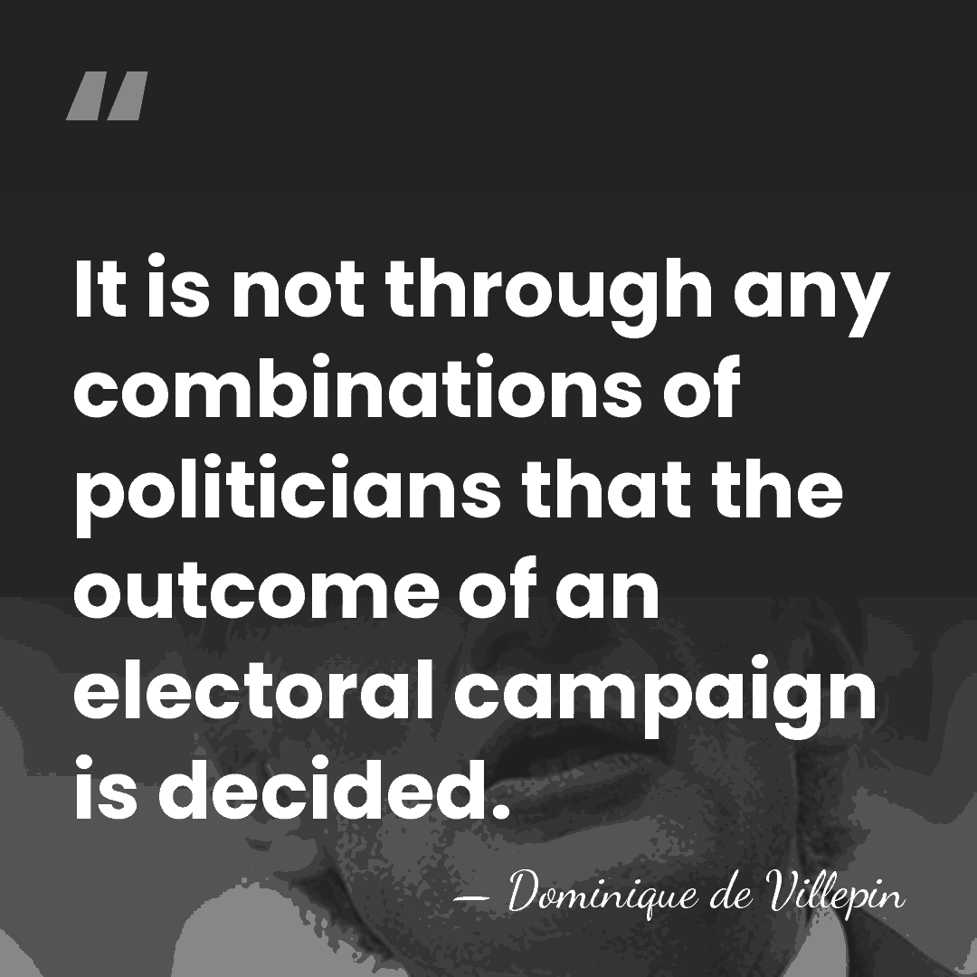 It is not through any combinations of politicians that the outcome of&hellip; - Dominique de Villepin