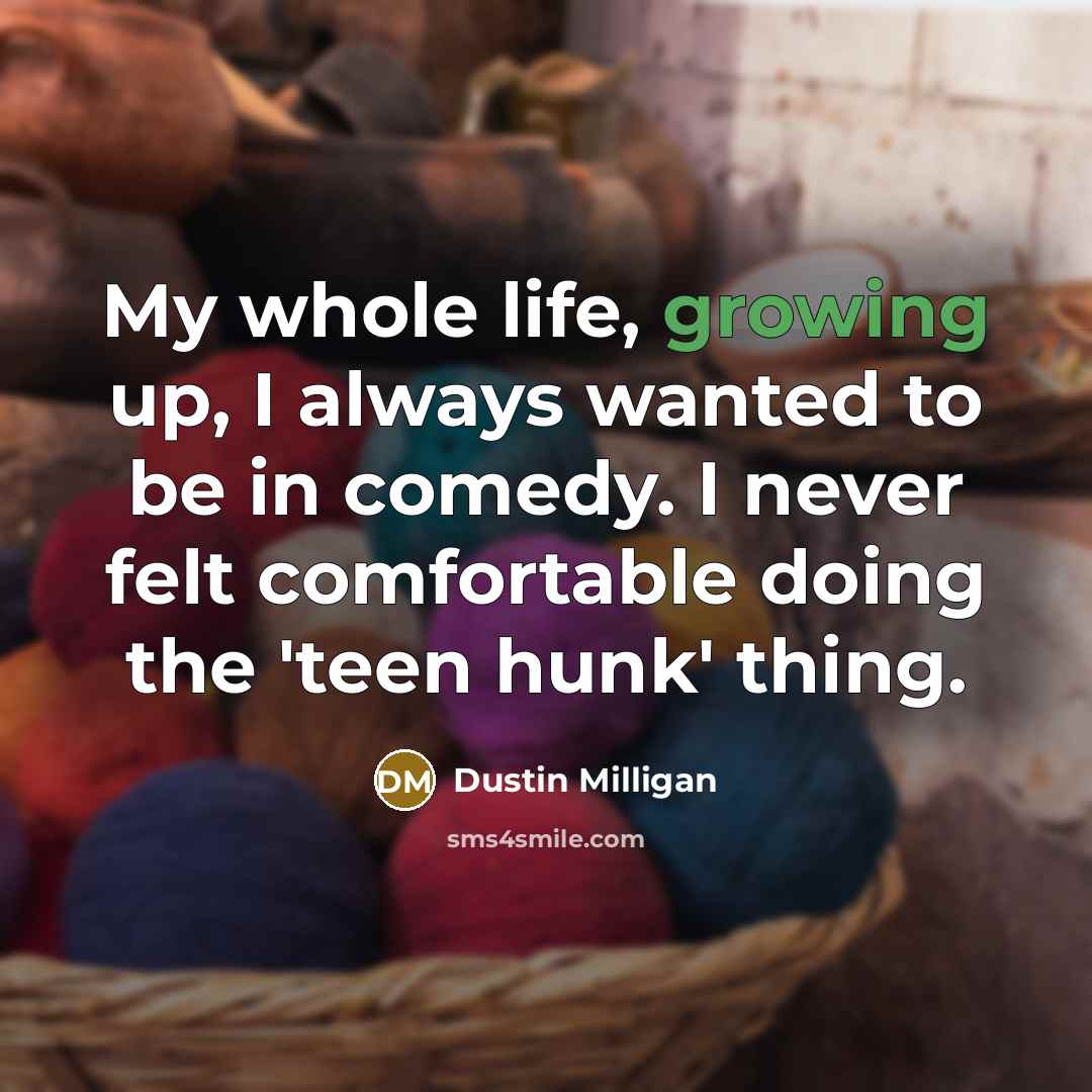 “My whole life, growing up, I always wanted to be…” quote by Dustin Milligan