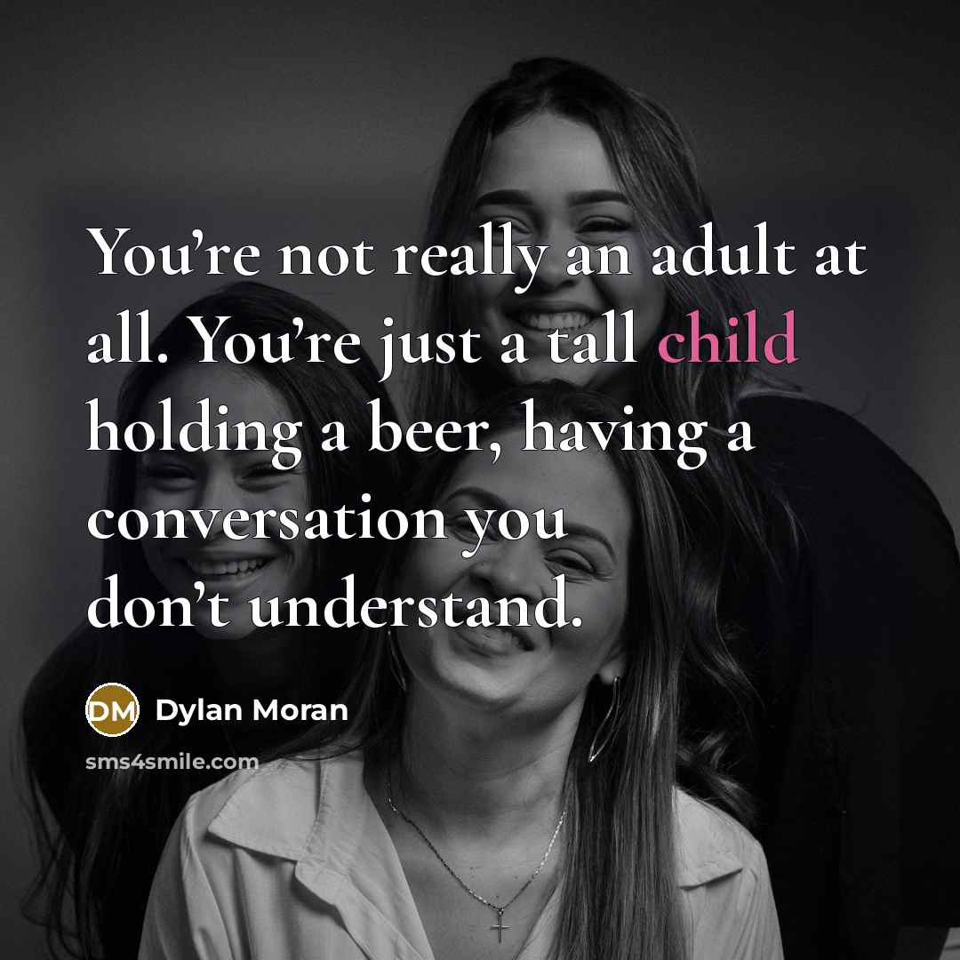 “You’re not really an adult at all. You’re just a…” quote by Dylan Moran