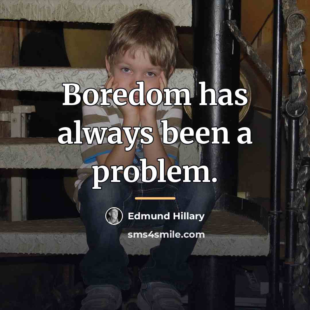 “Boredom has always been a problem.…” quote by Edmund Hillary