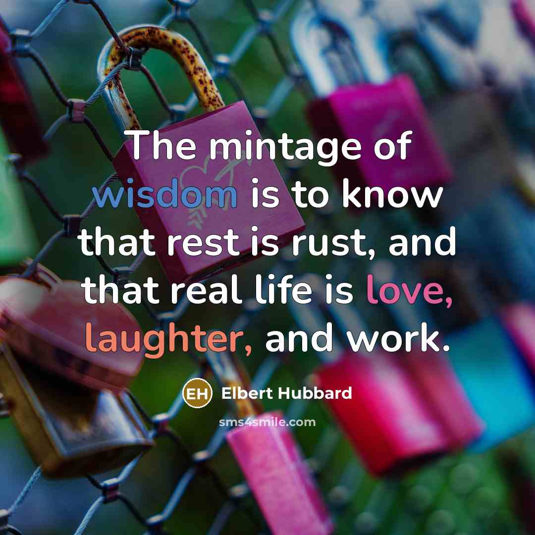 “The mintage of wisdom is to know that rest is…” quote by Elbert Hubbard