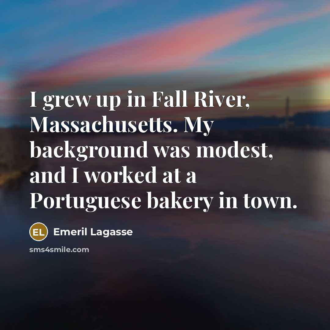“I grew up in Fall River, Massachusetts. My background was…” quote by Emeril Lagasse