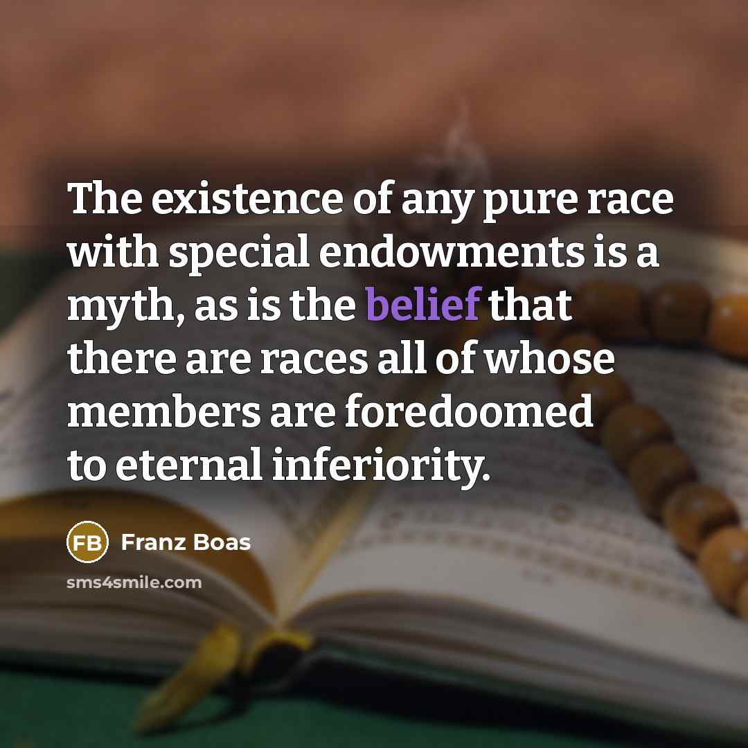 “The existence of any pure race with special endowments is…” quote by Franz Boas