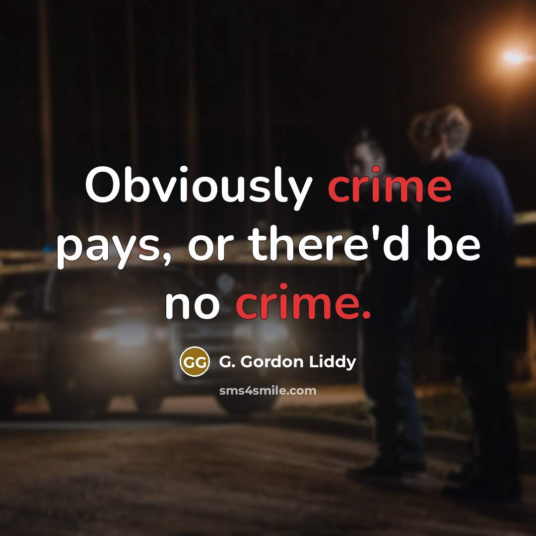 “Obviously crime pays, or there'd be no crime.…” quote by G. Gordon Liddy
